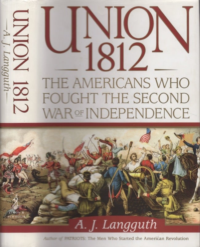Item #22860 Union 1812 The Americans Who Fought the Second War of Independence. A. J. Langguth.