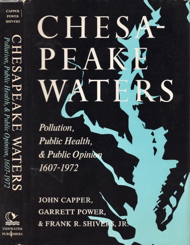 Item #22878 Chesapeake Waters: Pollution, Public Health, and Public Opinion, 1607-1972. John Capper, Garrett Power, Frank R. Jr Shivers.