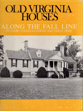 Item #22888 Old Virginia Houses Along the Fall Line. Emmie Ferguson Farrar, Emilee Hines