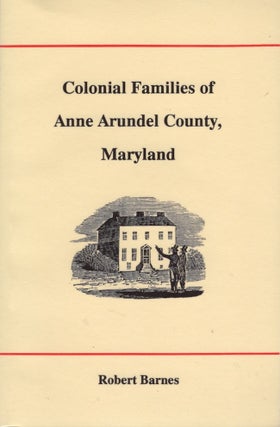 Item #22898 Colonial Families of Anne Arundel County, Maryland. Robert Barnes