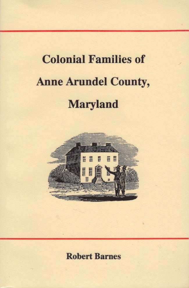 Item #22898 Colonial Families of Anne Arundel County, Maryland. Robert Barnes.