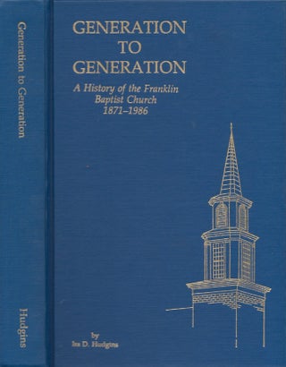Item #22928 Generation to Generation A History of the Franklin Baptist Church 1871-1986. Ira D....
