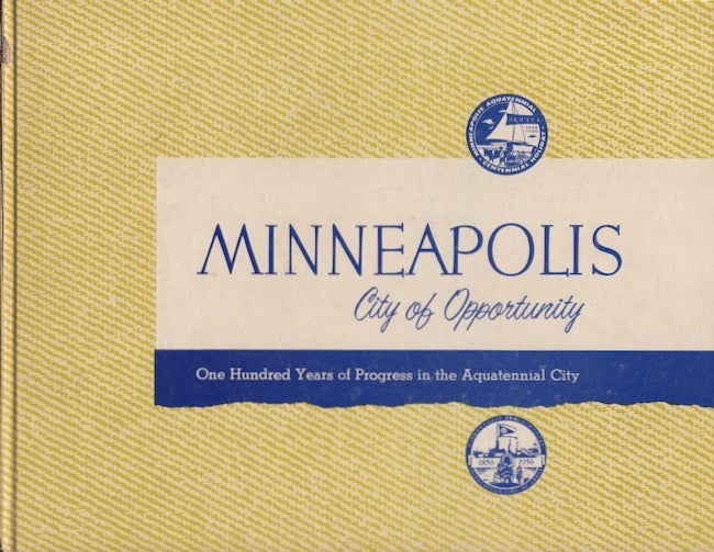 Item #22935 1856-1956 Minneapolis, City of Opportunity A Century of Progress in the Aquatennial City. Lawrence M. Brings, -in-Chief.