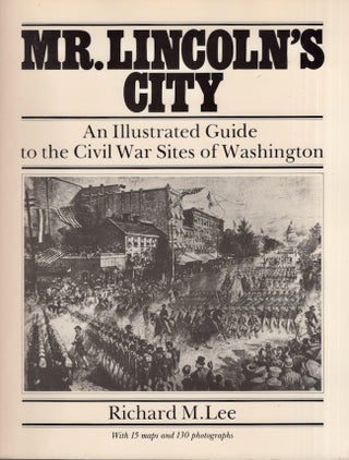 Item #22941 Mr. Lincoln's City: An Illustrated Guide to the Civil War Sites of Washington....