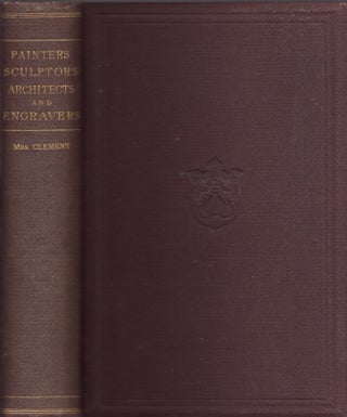 Item #22959 Painters, Sculptors, Architects, Engravers, and Their Works. A Handbook. Clara...