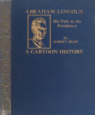 Item #22985 Abraham Lincoln His Path to the Presidency. Albert Shaw