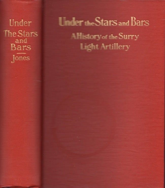Item #23004 Under the Stars and Bars A History of the Surry Light Artillery Recollections of a Private Soldier in the War Between the States. Benjamin W. Jones.