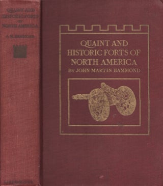 Item #23015 Quaint and Historic Forts of North America. John Martin Hammond
