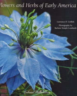 Item #23040 Flowers and Herbs of Early America. Lawrence D. Griffith, Barbara Temple Lombardi,...