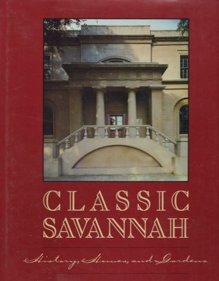 Item #23081 Classic Savannah: History, Houses, and Gardens. William Robert Jr. Mitchell, Van...