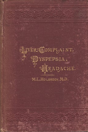 Item #23107 Liver Complaint, Nervous Dyspepsia, and Headache: Their Causes, Prevention, and Cure....