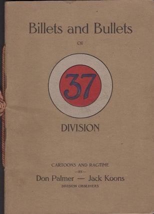 Item #23114 Billets and Bullets of 37 Division Cartoons and Ragtime. Don Palmer, Jack Koons,...