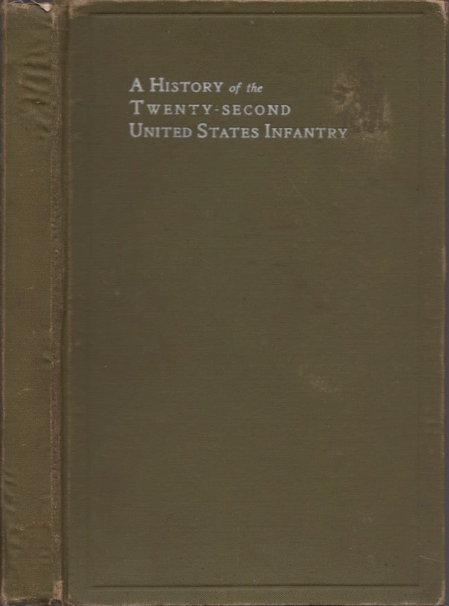 Item #23116 A History of the Twenty-Second United States Infantry. Compiled From Official Records. Major O. M. Smith, Captain R. L. Hamilton, Captain W. H. Wassell, late 1st Lieutenant U S. A. retired, 22nd Infantry, 22nd Infantry adjutant, 22nd Infantry.