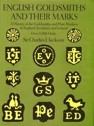 Item #23118 English Goldsmiths and Their Marks A History of the Goldsmiths and Plate Workers of...