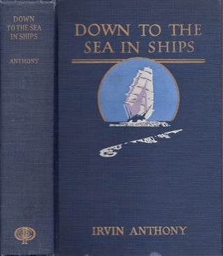 Item #23125 Down to the Sea in Ships. Irvin Anthony
