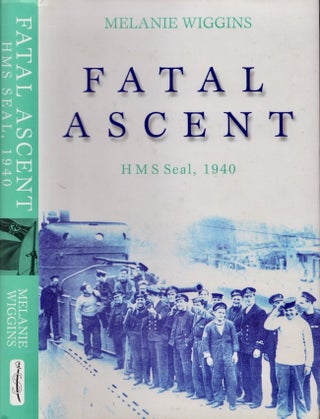 Item #23126 Fatal Ascent HMS Seal, 1940. Melanie Wiggins