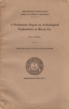 Item #23224 A Preliminary Report on Archeological Explorations at Macon, Ga. A. R. Kelly