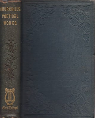 Item #23340 The Poetical Works of Charles Churchill. With Memoir, Critical Dissertation, and...
