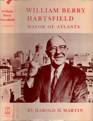 Item #23354 William Berry Hartsfield: Mayor of Atlanta. Harold H. Martin