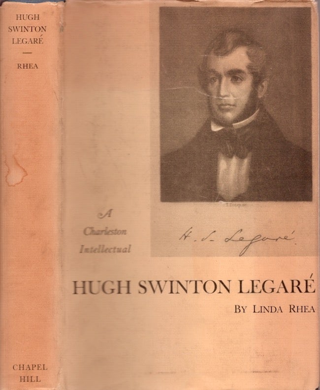 Item #23356 Hugh Swinton Legare A Charleston Intellectual. Linda Rhea.