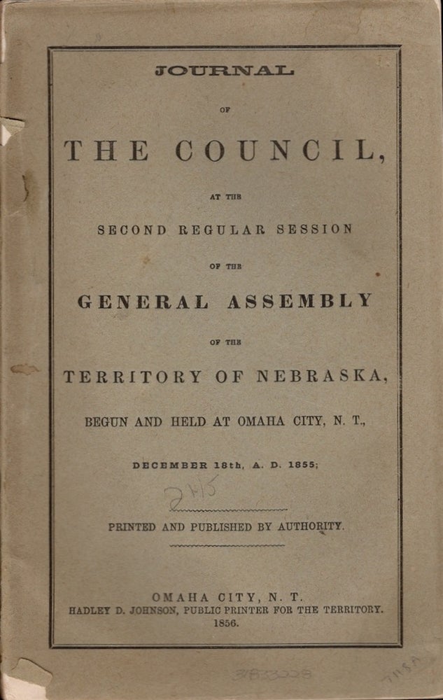 Item #23382 Journal of the Council, At the Second Regular Session of the General Assembly of the Territory of Nebraska, Begun and Held at Omaha City, N.T., December 18th, A. D. 1855. Territory of Nebraska.