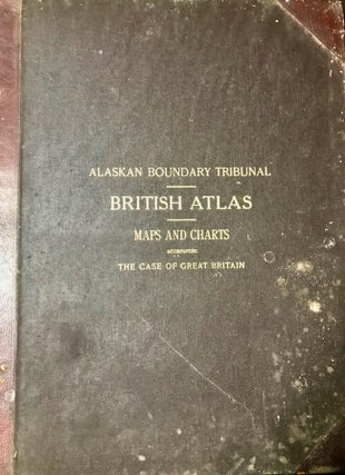 Alaska Boundary Tribunal. British Atlas. Maps and Charts Accompanying the Case of Great Britain