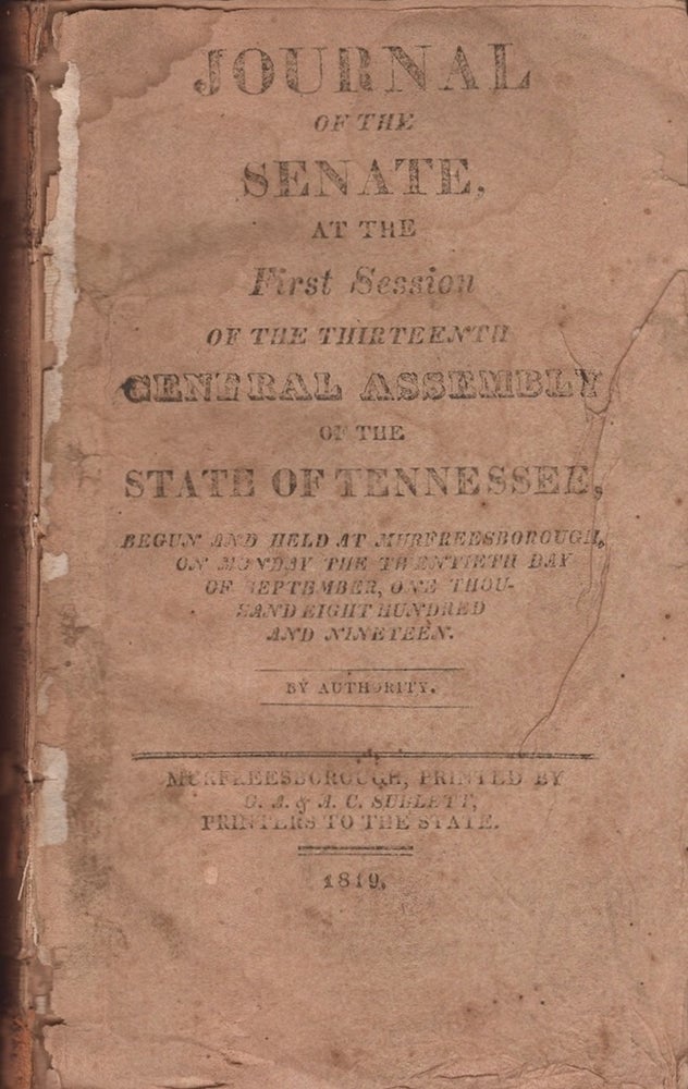 Item #23400 Journal of the Senate At the First Session of the Thirteenth General Assembly of the State of Tennessee. Begun and Held at Murfreesborough, On Monday The Twentieth Day of September, One Thousand Eight Hundred and Nineteen. State of Tennessee.