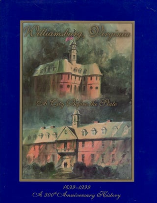 Item #23413 Williamsburg, Virginia: A City Before the State 1699-1999. Robert P. Maccubin