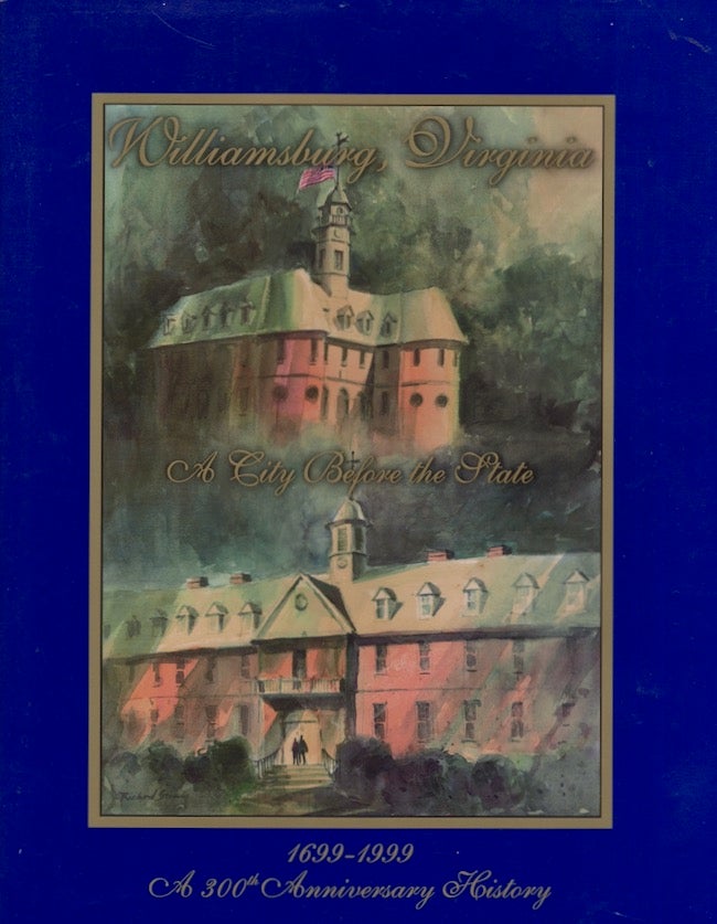 Item #23413 Williamsburg, Virginia: A City Before the State 1699-1999. Robert P. Maccubin.