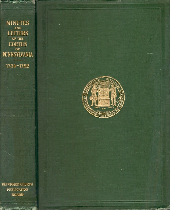 Item #23432 Minutes and Letters of the Coetus of the German Reformed Congregations in Pennsylvania 1747-1792. Together with Three Preliminary Reports of Rev. John Philip Boehm, 1734-1744. Rev. John Philip Boehm.