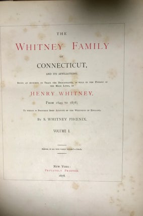 The Whitney Family of Connecticut, And Its Affiliations; Being An Attempt to Trace the Descendants, As Well in the Female as the Male Lines, of Henry Whitney, From 1649 to 1878; To Which is Prefixed Some Account of the Whitneys of England. Three volumes.