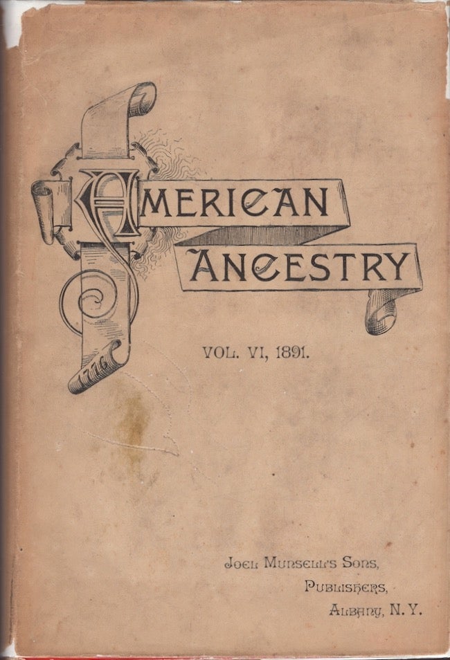 Item #23475 American Ancestry: Giving the Name and Descent, In The Male Line, of Americans Whose Ancestors Settled in United States Previous to the Declaration of Independence, A. D. 1776. Vol. VI. Embracing Lineages From the Whole of the United States. 1891. American Ancestry, Publishers Joel Munsell's Sons.