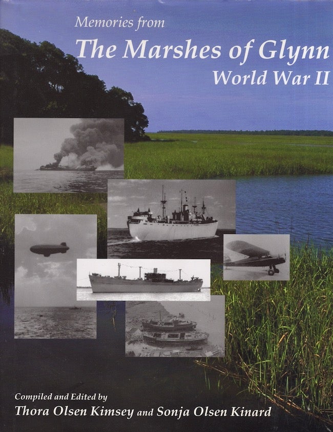 Item #23515 Memories from the Marshes of Glynn: World War II. Thora Olsen Kimsey, Sonja Olsen Kinard, compiled and.