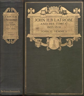 Item #23530 John H. B. LaTrobe and His Times 1803-1891. John E. Semmes