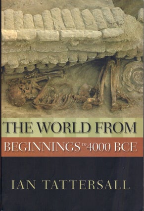 Item #23550 The World from Beginnings to 4000 BCE. Ian Tattersall