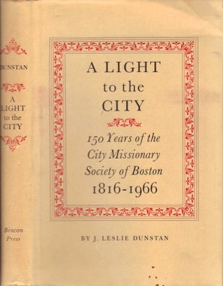 Item #23553 A Light to the City; 150 Years of the City Missionary Society of Boston, 1816-1966....