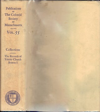 Publications of The Colonial Society of Massachusetts, Volume 55. The Records of Trinity Church, Andrew Oliver, Peabody.