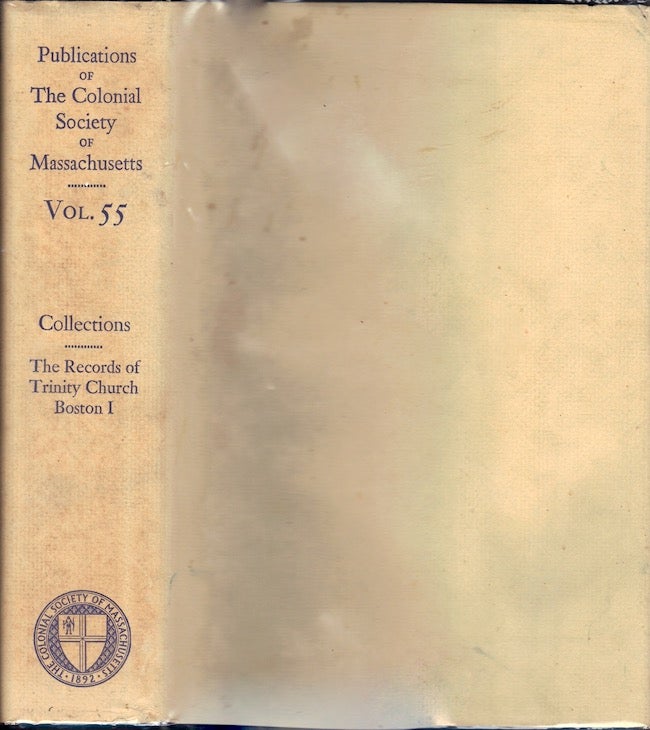 Item #23584 Publications of The Colonial Society of Massachusetts, Volume 55. The Records of Trinity Church, Boston I. 1728-1830. Andrew Oliver, James Bishop Peabody.