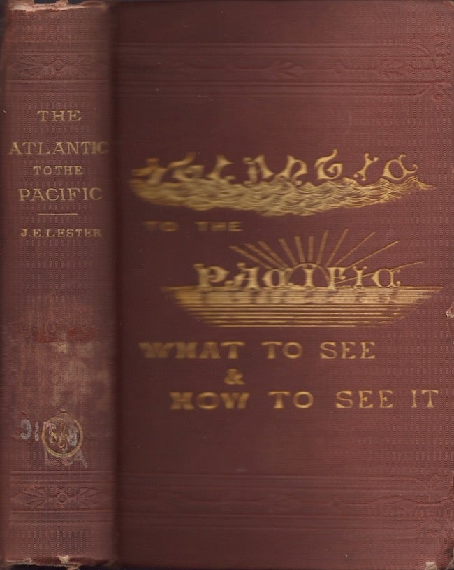 Item #23612 The Atlantic to the Pacific. What to See, and How to See It. John Erastus Lester.