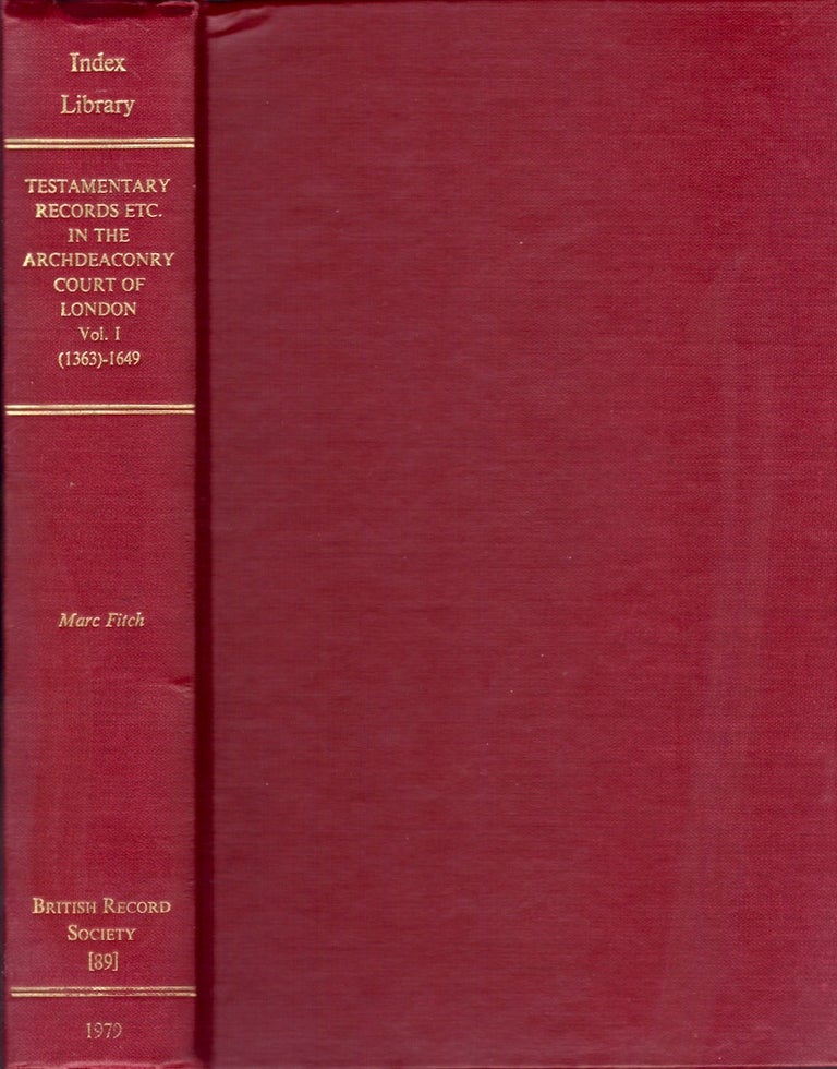 Item #23633 Index To Testamentary Records In The Archdeaconry Court Of London; Now Preserved In Guildhall Library, London. Volume 1. (1363)-1649. Marc Fitch.