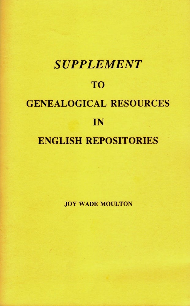 Item #23655 Supplement To Genealogical Resources In English Repositories. Joy Wade Moulton.