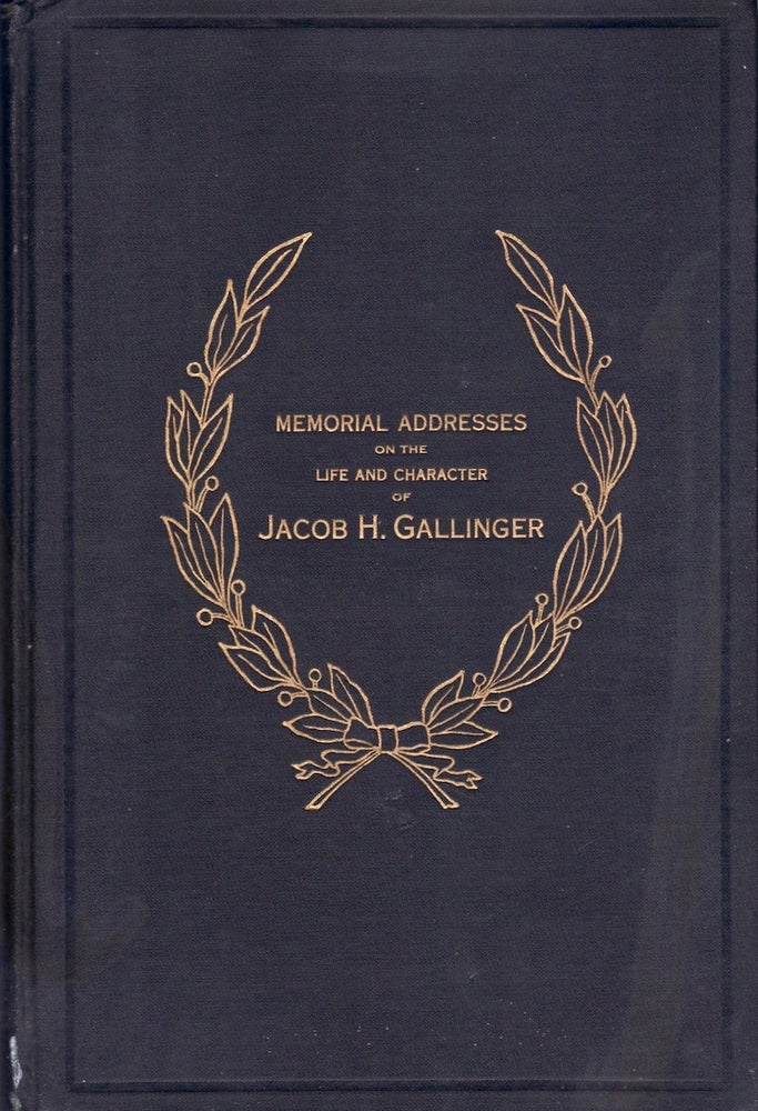 Item #23672 Memorial Addresses Delivered in The Senate and the House of Representatives of The United States on The Life and Character of Jacob H. Gallinger. United States Congress.