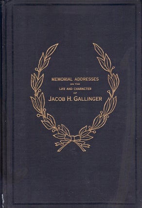 Memorial Addresses Delivered in The Senate and the House of Representatives of The United States on The Life and Character of Jacob H. Gallinger