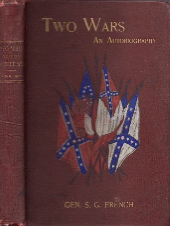 Item #23730 Two Wars: An Autobiography of Gen. Samuel G. French. An Officer in the Armies of the United States, A. Graduate from the U. S. Military Academy the Confederate States, 1843, West Point.