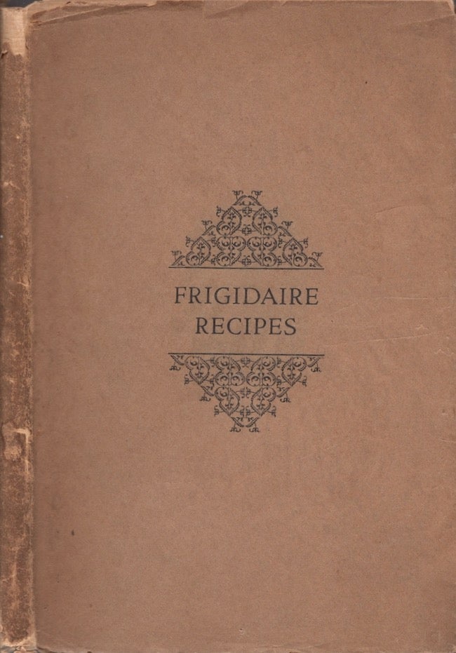 Item #23759 Frigidaire Recipes Prepared Especially for Frigidaire Automatic Refrigerators equiped with the Frigidaire Cold Control. Frigidaire.