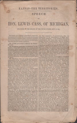 Item #23787 Kansas-The Territories. Speech of Hon. Lewis Cass, of Michigan, Delivered in the...