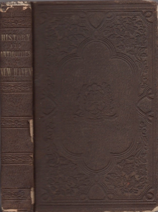 Item #23840 History and Antiquities of New Haven, Conn., to the Present Time. With Biographical Sketches and Statistical Information of the Public Institutions, &c, &c. John W. Barber, Lemuel S. Punderson.