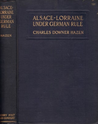 Item #23864 Alsace-Lorraine Under German Rule. Charles Downer Hazen