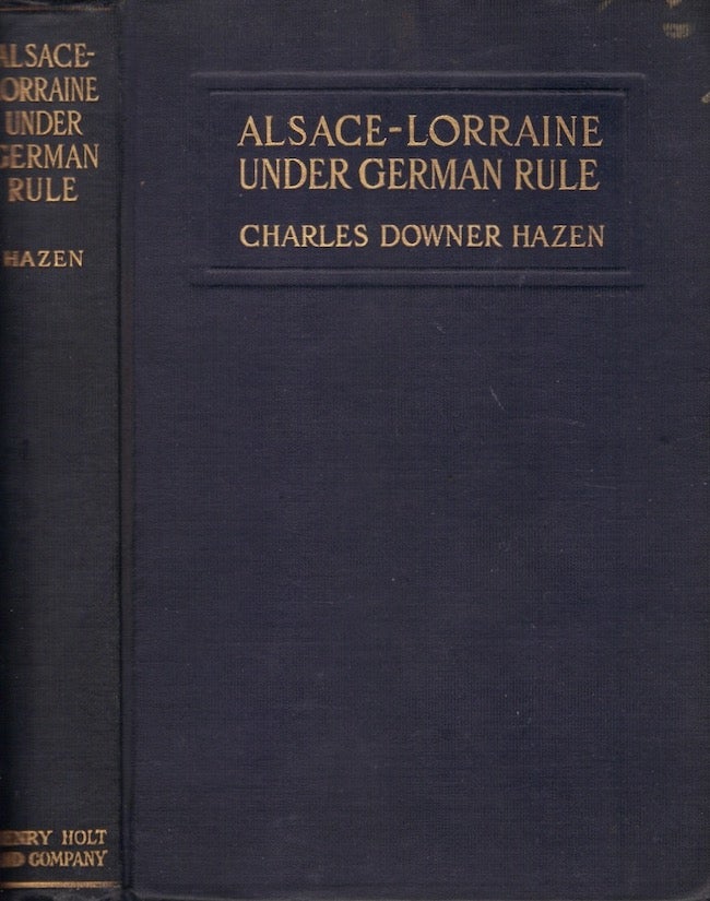 Item #23864 Alsace-Lorraine Under German Rule. Charles Downer Hazen.