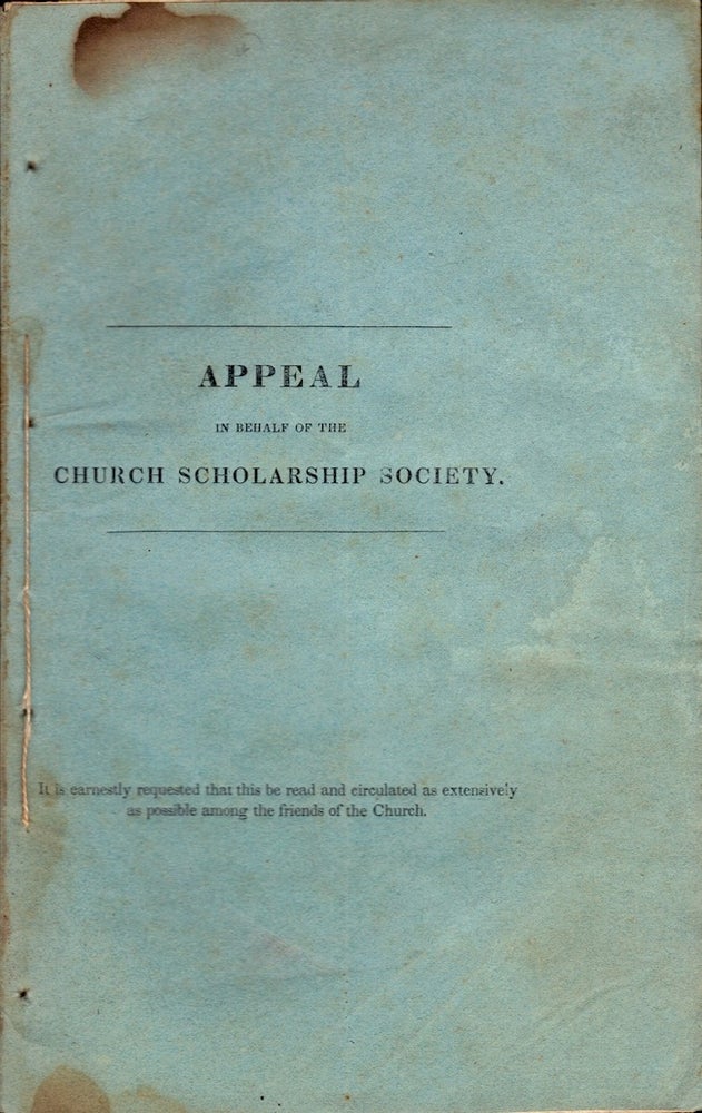 Item #23919 Appeal to the Members of the Protestant Episcopal Church, In Behalf of the Church Scholarship Society. By order of the Board of Directors. Church Scholarship Society.